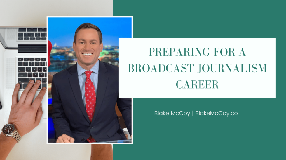 Preparing for a Broadcast Journalism Career Blake McCoy